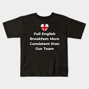 Euro 2024 - Full English Breakfast More Consistent than Our Team - England Flag Kids T-Shirt